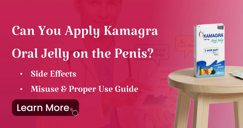 Can You Apply Kamagra Oral Jelly on the Penis? Side Effects, Misuse & Proper Use Guide 6 Can You Apply Kamagra Oral Jelly on the Penis Side Effects, Misuse & Proper Use Guide