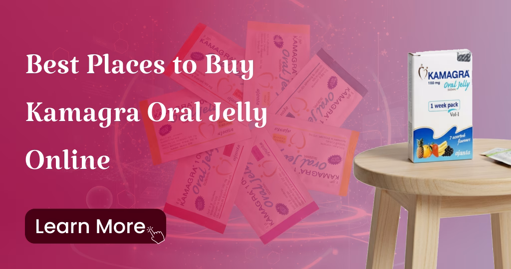 Best Places to Buy Kamagra Oral Jelly Online